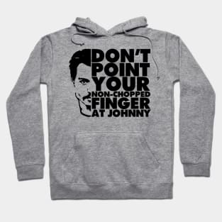 Don't Point Your Non Chopped Finger At Johnny Hoodie